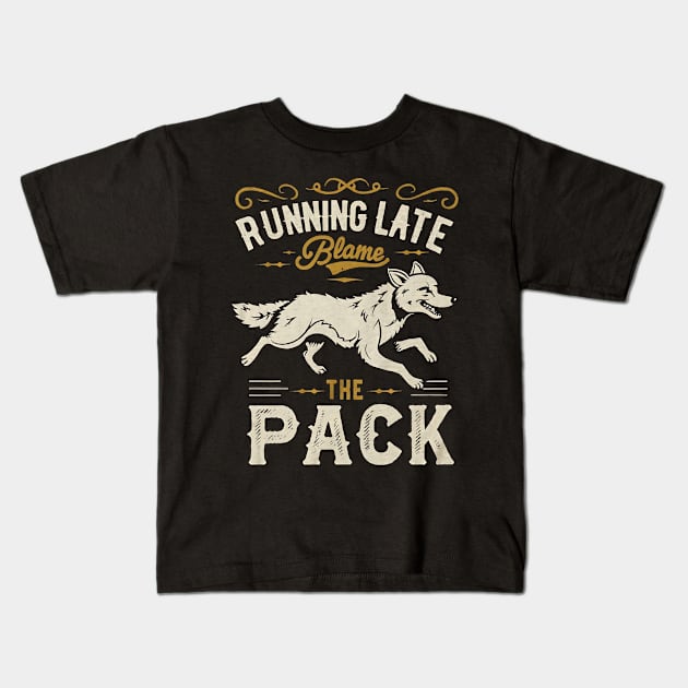 Running Late Blame The Pack Kids T-Shirt by NomiCrafts